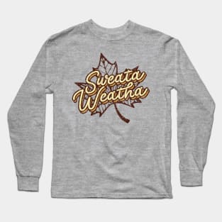 Sweata Weatha Long Sleeve T-Shirt